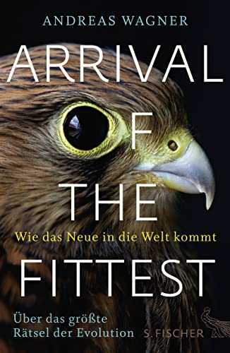 Arrival of the Fittest – Wie das Neue in die Welt kommt: Über das größte Rätsel der Evolution von FISCHER, S.